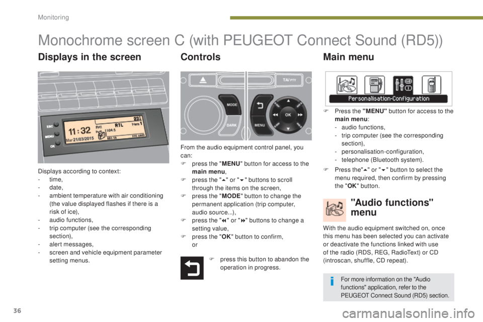 PEUGEOT 5008 2016 Owners Manual 36
5008_en_Chap01_controle-marche_ed01-2015
Monochrome screen C (with PEUGEOT C onnect Sound (RD5))
Main menu
Displays according to context:
-
time,
-
date,
-
a
mbient temperature with air con PEUGEOT 5008 2016 Owners Manual 36
5008_en_Chap01_controle-marche_ed01-2015
Monochrome screen C (with PEUGEOT C onnect Sound (RD5))
Main menu
Displays according to context:
-
time,
-
date,
-
a
mbient temperature with air con