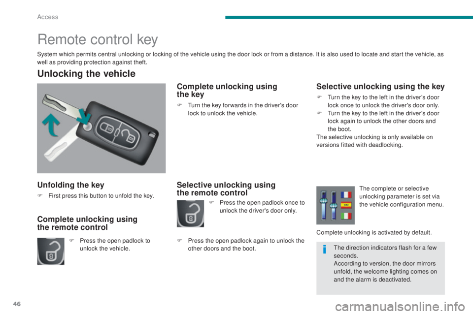 PEUGEOT 5008 2016 Owners Manual 46
5008_en_Chap02_ouvertures_ed01-2015
Unfolding the key
F First press this button to unfold the key.
Unlocking the vehicle
F Press the open padlock to unlock the vehicle.
Complete unlocking using
th PEUGEOT 5008 2016 Owners Manual 46
5008_en_Chap02_ouvertures_ed01-2015
Unfolding the key
F First press this button to unfold the key.
Unlocking the vehicle
F Press the open padlock to unlock the vehicle.
Complete unlocking using
th