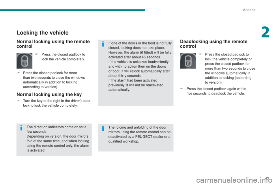 PEUGEOT 5008 2016 Owners Manual 47
5008_en_Chap02_ouvertures_ed01-2015
Deadlocking using the remote
control
F Press the closed padlock to lock the vehicle completely or
press the closed padlock for
more than two seconds to close PEUGEOT 5008 2016 Owners Manual 47
5008_en_Chap02_ouvertures_ed01-2015
Deadlocking using the remote
control
F Press the closed padlock to lock the vehicle completely or
press the closed padlock for
more than two seconds to close