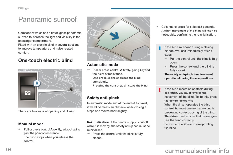 PEUGEOT 5008 2014 Owners Manual Fittings
124
Panoramic sunroof
Manual mode
Pull or press control A gently, without going A gently, without going Apast the point of resistance. The blind stops when PEUGEOT 5008 2014 Owners Manual Fittings
124
Panoramic sunroof
Manual mode
Pull or press control A gently, without going A gently, without going Apast the point of resistance. The blind stops when