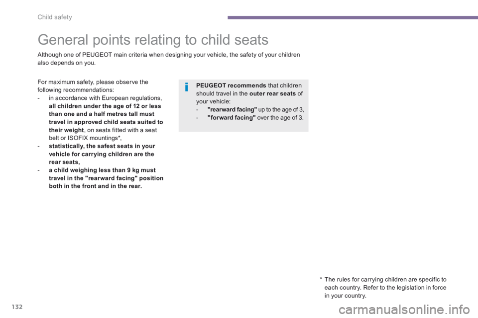 PEUGEOT 5008 2014  Owners Manual Child safety
132
         General  points  relating  to  child  seats  
  Although one of PEUGEOT main criteria when designing your vehicle, the safety of your children also depends on you.  
  For ma