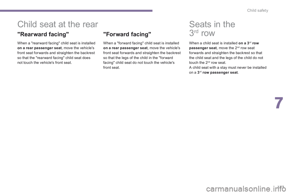 PEUGEOT 5008 2014  Owners Manual 7
Child safety137
            Child seat at the rear 
  "Rearward  facing" 
  When a "rear ward facing" child seat is installed on a rear passenger seat , move the vehicles front seat for wards and s