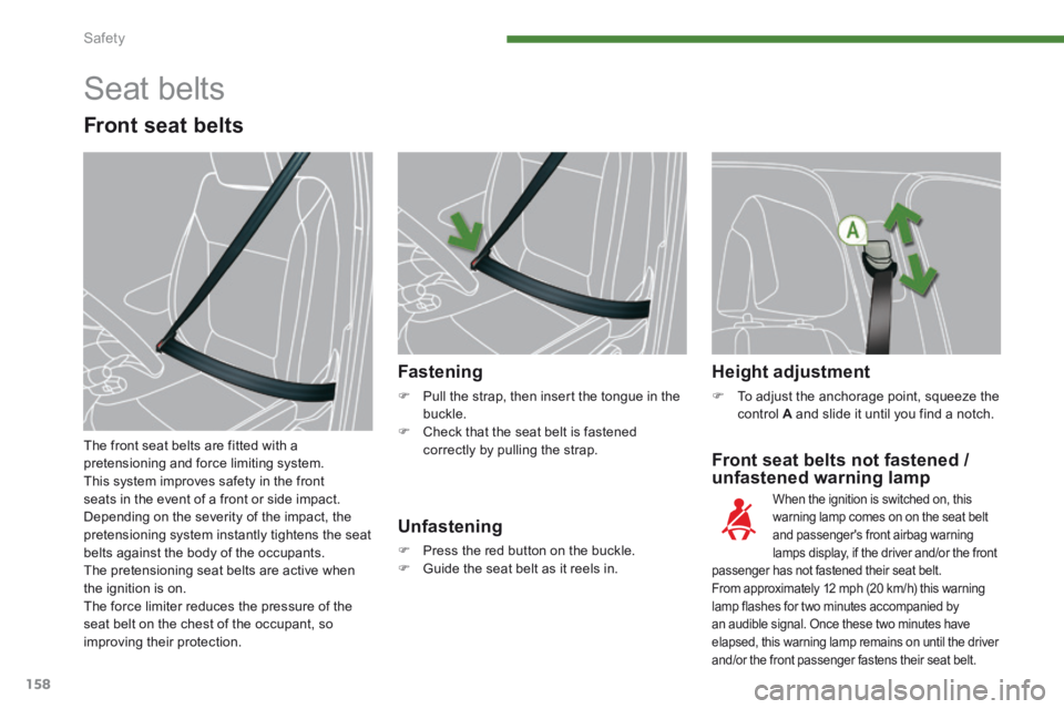 PEUGEOT 5008 2014 Owners Manual Safety
158
Front seat belts not fastened /
unfastened warning lamp
Fastening
Pull the strap, then insert the tongue in the buckle. Check that the seat belt is fastened correctly by pu PEUGEOT 5008 2014 Owners Manual Safety
158
Front seat belts not fastened /
unfastened warning lamp
Fastening
Pull the strap, then insert the tongue in the buckle. Check that the seat belt is fastened correctly by pu