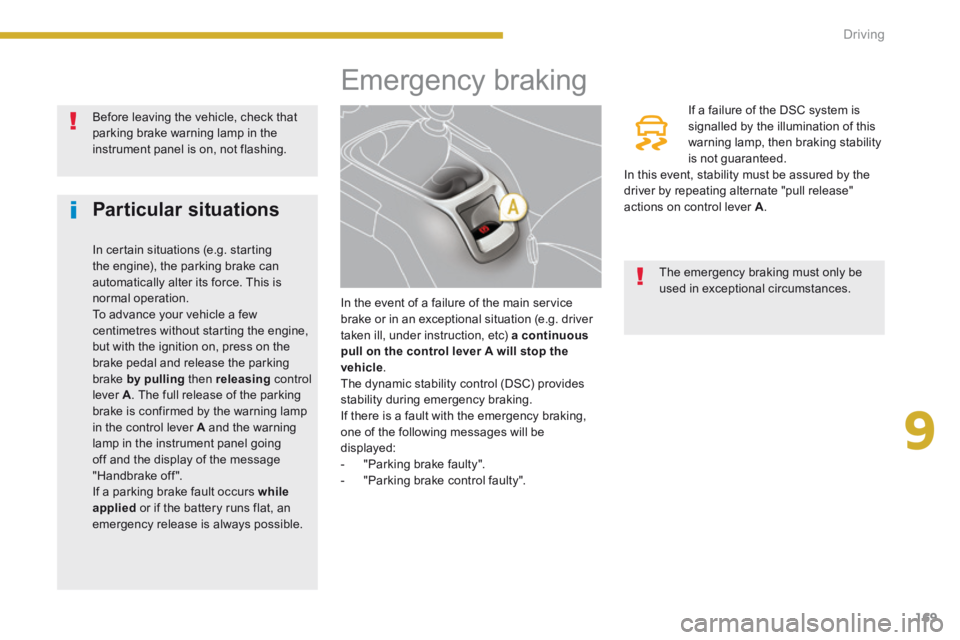 PEUGEOT 5008 2014 Owners Manual 9
Driving169
Emergency braking
In the event of a failure of the main service brake or in an exceptional situation (e.g. driver taken ill, under instruction, etc) a continuous PEUGEOT 5008 2014 Owners Manual 9
Driving169
Emergency braking
In the event of a failure of the main service brake or in an exceptional situation (e.g. driver taken ill, under instruction, etc) a continuous
