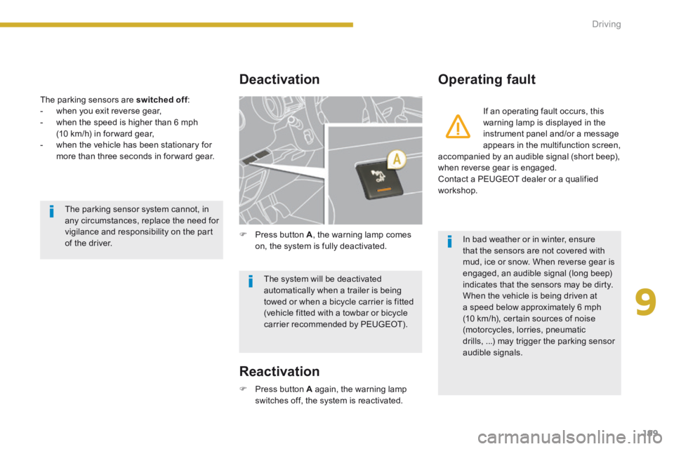 PEUGEOT 5008 2014 Owners Manual 9
Driving199
The parking sensors are switched off : switched off : switched off - when you exit reverse gear, - when the speed is higher than 6 mph (10 km/h) in for ward gear, - whe PEUGEOT 5008 2014 Owners Manual 9
Driving199
The parking sensors are switched off : switched off : switched off - when you exit reverse gear, - when the speed is higher than 6 mph (10 km/h) in for ward gear, - whe