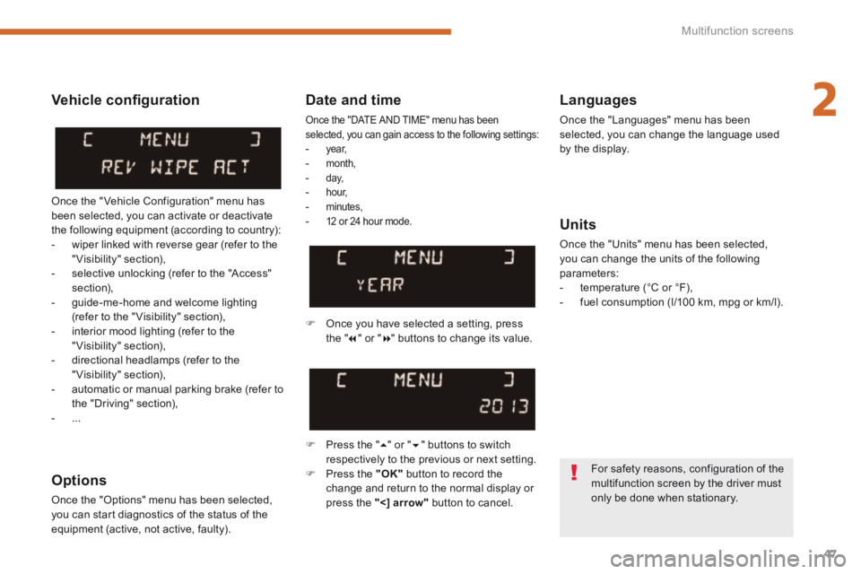 PEUGEOT 5008 2014 Owners Manual 2
Multifunction screens47
Date and time
Once the "DATE AND TIME" menu has been selected, you can gain access to the following settings: - ye a r, - month, - d ay, - h o u r, - m PEUGEOT 5008 2014 Owners Manual 2
Multifunction screens47
Date and time
Once the "DATE AND TIME" menu has been selected, you can gain access to the following settings: - ye a r, - month, - d ay, - h o u r, - m