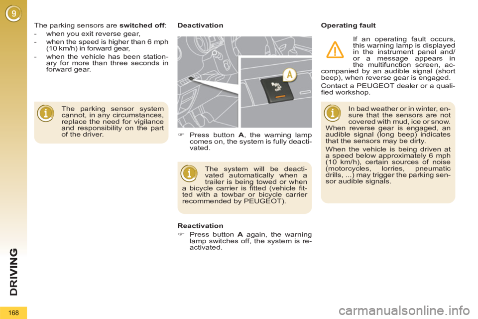 PEUGEOT 5008 2012 Owners Manual D
R
I
168
The parking sensor system
cannot, in any circumstances,
replace the need for vigilance
and responsibility on the part
of the driver. The parking sensors are switched off
:
PEUGEOT 5008 2012 Owners Manual D
R
I
168
The parking sensor system
cannot, in any circumstances,
replace the need for vigilance
and responsibility on the part
of the driver. The parking sensors are switched off
: