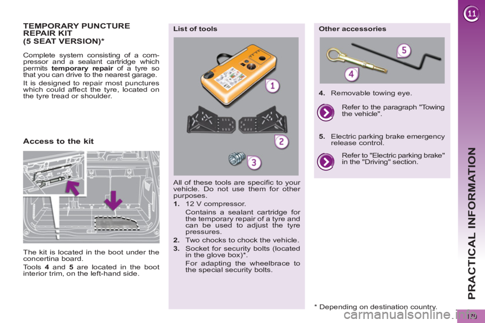 PEUGEOT 5008 2012 Owners Manual
PRACTICAL INFORMATION
179
TEMPORARY PUNCTURE REPAIR KIT
Complete system consisting of a com-
pressor and a sealant cartridge which
permits temporary repair
of a tyre so
that you can drive to PEUGEOT 5008 2012 Owners Manual
PRACTICAL INFORMATION
179
TEMPORARY PUNCTURE REPAIR KIT
Complete system consisting of a com-
pressor and a sealant cartridge which
permits temporary repair
of a tyre so
that you can drive to