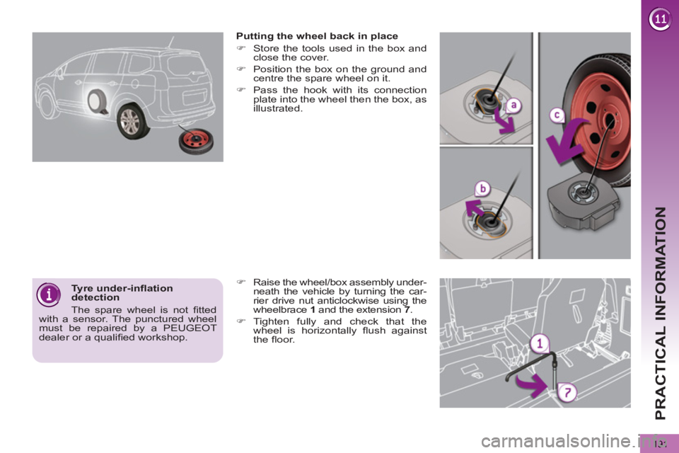 PEUGEOT 5008 2012  Owners Manual PRACTICAL INFORMATION
191
   
Tyre under-inﬂ ation 
detection 
  The spare wheel is not ﬁ tted 
with a sensor. The punctured wheel 
must be repaired by a PEUGEOT 
dealer or a qualiﬁ ed workshop.