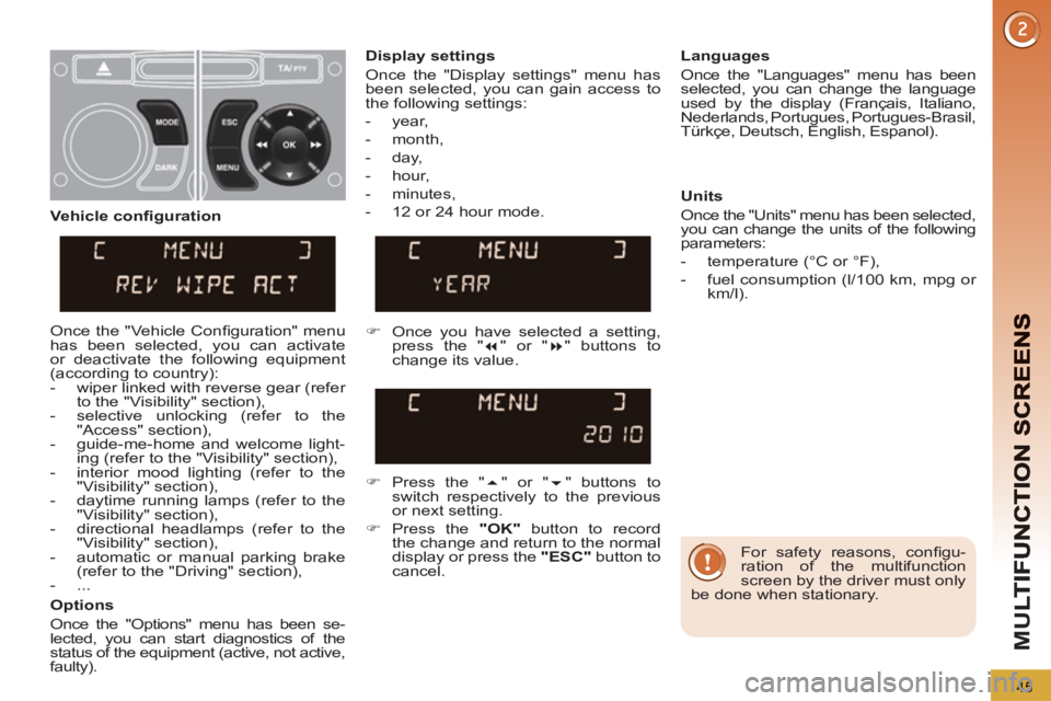 PEUGEOT 5008 2012 Owners Manual M
U
45
For safety reasons, confi gu-
ration of the multifunction
screen by the driver must only
be done when stationary.
Display settings
Once the "Display settings" menu has
been sel PEUGEOT 5008 2012 Owners Manual M
U
45
For safety reasons, confi gu-
ration of the multifunction
screen by the driver must only
be done when stationary.
Display settings
Once the "Display settings" menu has
been sel