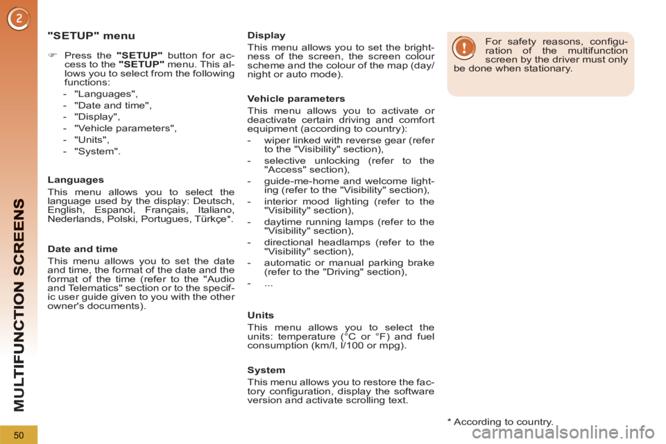 PEUGEOT 5008 2012  Owners Manual M
U
50
   
"SETUP" menu
 
 
 
 
�) 
  Press the  "SETUP" 
 button for ac-
cess to the  "SETUP" 
 menu. This al-
lows you to select from the following 
functions: 
   
 
-  "Languages", 
   
-   "Date 