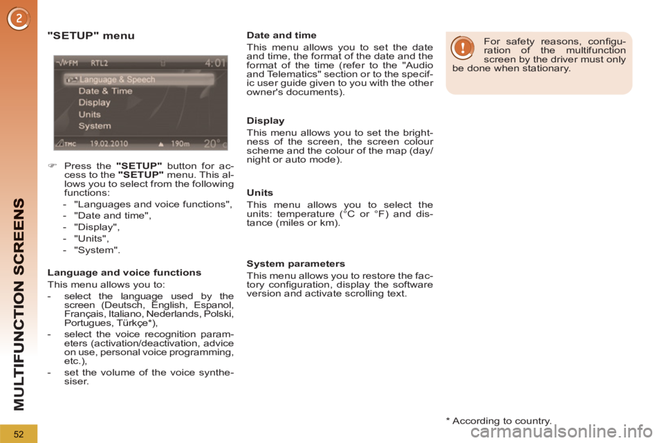 PEUGEOT 5008 2012  Owners Manual M
U
52
   
*  
 According to country.  
 
 
"SETUP" menu
 
 
 
�) 
  Press the  "SETUP" 
 button for ac-
cess to the  "SETUP" 
 menu. This al-
lows you to select from the following 
functions: 
   
 

