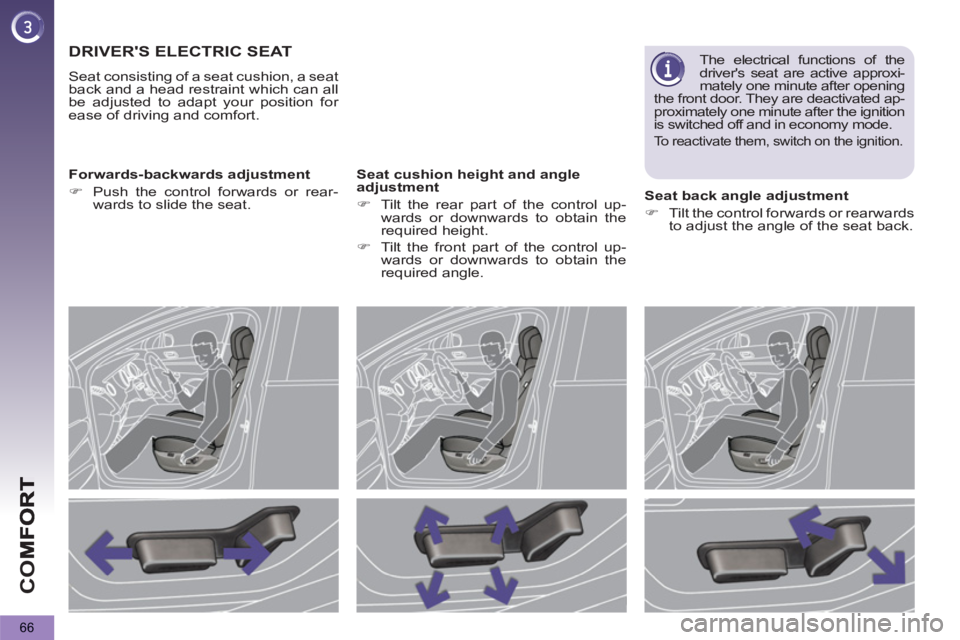 PEUGEOT 5008 2012  Owners Manual CO
66
DRIVERS ELECTRIC SEAT
  Seat consisting of a seat cushion, a seat 
back and a head restraint which can all 
be adjusted to adapt your position for 
ease of driving and comfort.  
   
Forwards-b