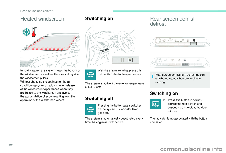 PEUGEOT 5008 2017 Owners Manual 104
Heated windscreenSwitching on
Switching off
Pressing the button again switches
off the system; its indicator lamp
goes off.
Rear screen demist –
defrost
Switching on
F Press this button to de PEUGEOT 5008 2017 Owners Manual 104
Heated windscreenSwitching on
Switching off
Pressing the button again switches
off the system; its indicator lamp
goes off.
Rear screen demist –
defrost
Switching on
F Press this button to de