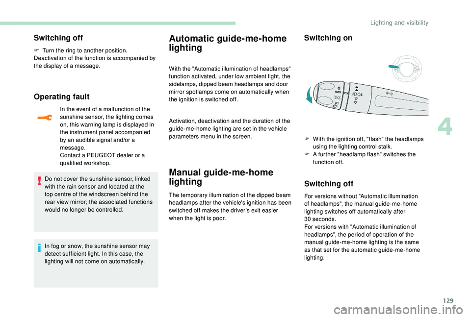 PEUGEOT 5008 2017 Owners Manual 129
Switching off
F Turn the ring to another position.
Deactivation of the function is accompanied by
the display of a message.
Operating fault
In the event of a malfunction of the
sunshine sensor, PEUGEOT 5008 2017 Owners Manual 129
Switching off
F Turn the ring to another position.
Deactivation of the function is accompanied by
the display of a message.
Operating fault
In the event of a malfunction of the
sunshine sensor,