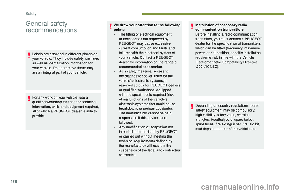 PEUGEOT 5008 2017 Owners Manual 138
General safety
recommendations
Labels are attached in different places on
your vehicle. They include safety warnings
as well as identification information for
your vehicle. Do not remove them: PEUGEOT 5008 2017 Owners Manual 138
General safety
recommendations
Labels are attached in different places on
your vehicle. They include safety warnings
as well as identification information for
your vehicle. Do not remove them: