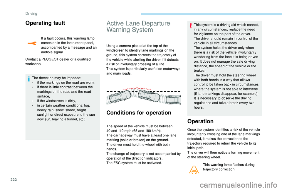 PEUGEOT 5008 2017 Owners Manual 222
Operating fault
If a fault occurs, this warning lamp
comes on in the instrument panel,
accompanied by a message and an
audible signal.
Contact a PEUGEOT dealer or a qualified
workshop.
Active PEUGEOT 5008 2017 Owners Manual 222
Operating fault
If a fault occurs, this warning lamp
comes on in the instrument panel,
accompanied by a message and an
audible signal.
Contact a PEUGEOT dealer or a qualified
workshop.
Active