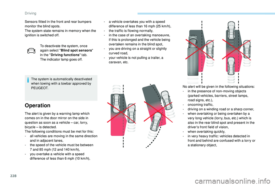 PEUGEOT 5008 2017 Owners Manual 228
Sensors fitted in the front and rear bumpers
monitor the blind spots.
The system state remains in memory when the
ignition is switched off.To deactivate the system, once
again select " Blin PEUGEOT 5008 2017 Owners Manual 228
Sensors fitted in the front and rear bumpers
monitor the blind spots.
The system state remains in memory when the
ignition is switched off.To deactivate the system, once
again select " Blin