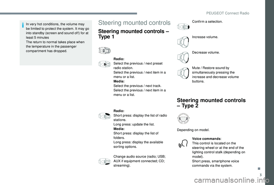 PEUGEOT 5008 2017 Owners Manual 3
In very hot conditions, the volume may
be limited to protect the system. It may go
into standby (screen and sound off) for at
least 5 minutes
The return to normal takes place when
the temperatu PEUGEOT 5008 2017 Owners Manual 3
In very hot conditions, the volume may
be limited to protect the system. It may go
into standby (screen and sound off) for at
least 5 minutes
The return to normal takes place when
the temperatu