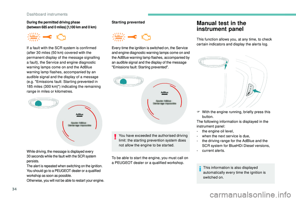 PEUGEOT 5008 2017 Owners Manual 34
During the permitted driving phase
(between 685 and 0 miles) [1,100 km and 0 km)Starting prevented
If a fault with the SCR system is confirmed
(after 30
miles (50
km) covered with the
perma PEUGEOT 5008 2017 Owners Manual 34
During the permitted driving phase
(between 685 and 0 miles) [1,100 km and 0 km)Starting prevented
If a fault with the SCR system is confirmed
(after 30
miles (50
km) covered with the
perma