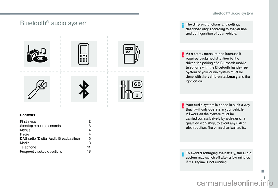 PEUGEOT 5008 2017  Owners Manual 1
Bluetooth® audio system
Contents
First steps  
2
S

teering mounted controls   
3
M

enus   
4
R

adio   
4
D

AB radio (Digital Audio Broadcasting)   
6
M

edia   
8
T

elephone   
1
 1
Frequently
