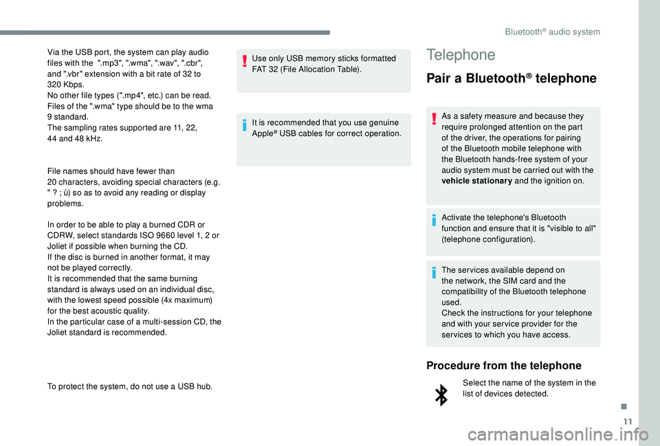 PEUGEOT 5008 2017 Owners Manual 11
File names should have fewer than
20 characters, avoiding special characters (e.g.
"
? ; ù) so as to avoid any reading or display
problems.
In order to be able to play a burned CDR or PEUGEOT 5008 2017 Owners Manual 11
File names should have fewer than
20 characters, avoiding special characters (e.g.
"
? ; ù) so as to avoid any reading or display
problems.
In order to be able to play a burned CDR or