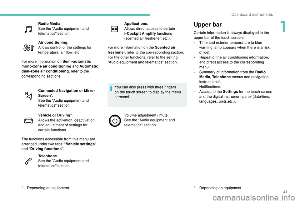 PEUGEOT 5008 2017 Owners Manual 41
Upper bar
Certain information is always displayed in the
upper bar of the touch screen:
-
T
ime and exterior temperature (a blue
warning lamp appears when there is a risk
of i c e).
-
R
epe PEUGEOT 5008 2017 Owners Manual 41
Upper bar
Certain information is always displayed in the
upper bar of the touch screen:
-
T
ime and exterior temperature (a blue
warning lamp appears when there is a risk
of i c e).
-
R
epe