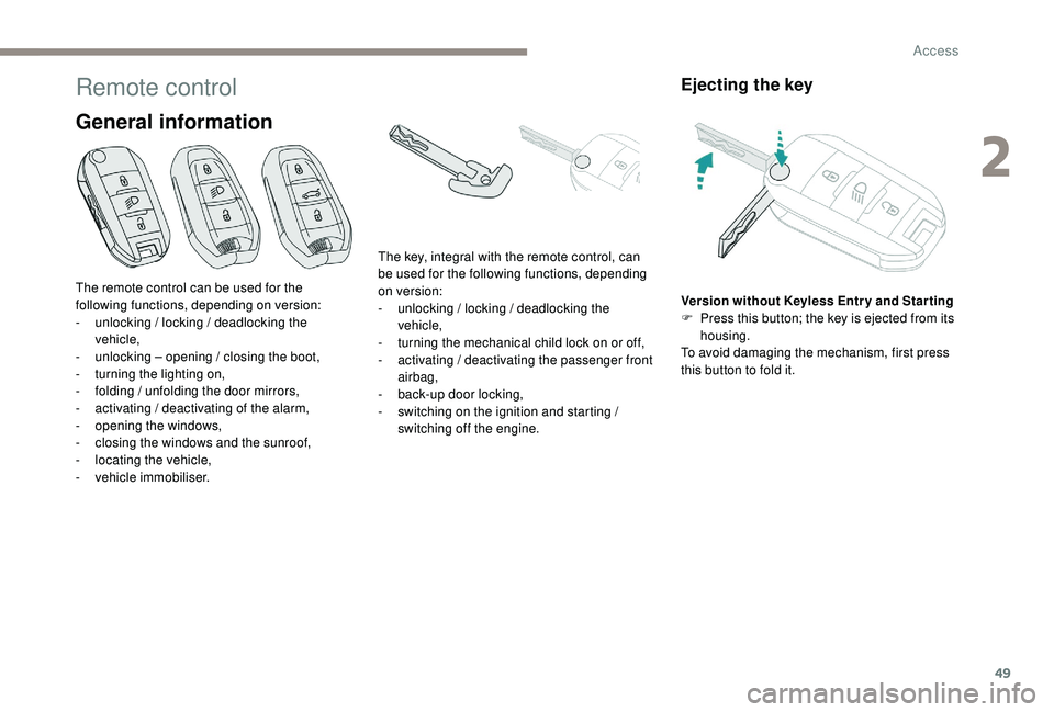 PEUGEOT 5008 2017 Owners Manual 49
Remote control
General information
Ejecting the key
Version without Keyless Entr y and Star ting
F P ress this button; the key is ejected from its
housing.
To avoid damaging the mechanism, first PEUGEOT 5008 2017 Owners Manual 49
Remote control
General information
Ejecting the key
Version without Keyless Entr y and Star ting
F P ress this button; the key is ejected from its
housing.
To avoid damaging the mechanism, first