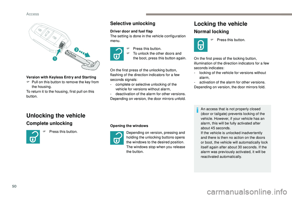 PEUGEOT 5008 2017 Owners Manual 50
Locking the vehicle
Normal locking
F Press this button.
On the first press of the locking button,
illumination of the direction indicators for a few
seconds indicates:
-
l
ocking of the vehicl PEUGEOT 5008 2017 Owners Manual 50
Locking the vehicle
Normal locking
F Press this button.
On the first press of the locking button,
illumination of the direction indicators for a few
seconds indicates:
-
l
ocking of the vehicl