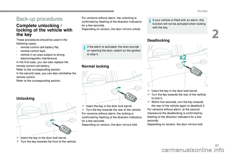 PEUGEOT 5008 2017 Owners Manual 57
Back-up procedures
Complete unlocking /
locking of the vehicle with
the key
These procedures should be used in the
following cases:
-
r
emote control cell battery flat,
-
r
emote control fa PEUGEOT 5008 2017 Owners Manual 57
Back-up procedures
Complete unlocking /
locking of the vehicle with
the key
These procedures should be used in the
following cases:
-
r
emote control cell battery flat,
-
r
emote control fa