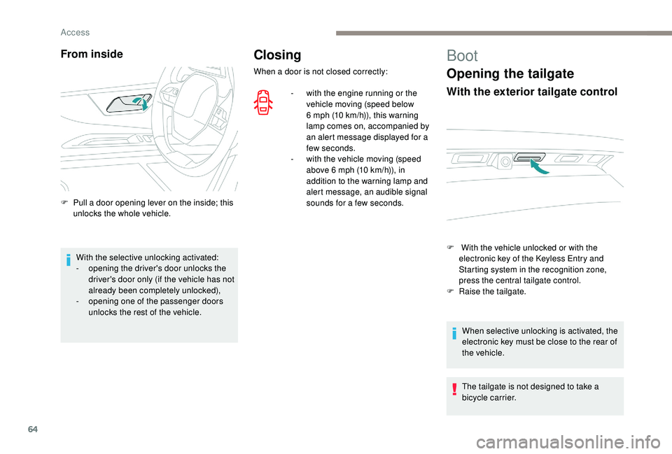 PEUGEOT 5008 2017 Owners Manual 64
Closing
When a door is not closed correctly:-
w
ith the engine running or the
vehicle moving (speed below
6
mph (10 km/h)), this warning
lamp comes on, accompanied by
an alert message di PEUGEOT 5008 2017 Owners Manual 64
Closing
When a door is not closed correctly:-
w
ith the engine running or the
vehicle moving (speed below
6
mph (10 km/h)), this warning
lamp comes on, accompanied by
an alert message di