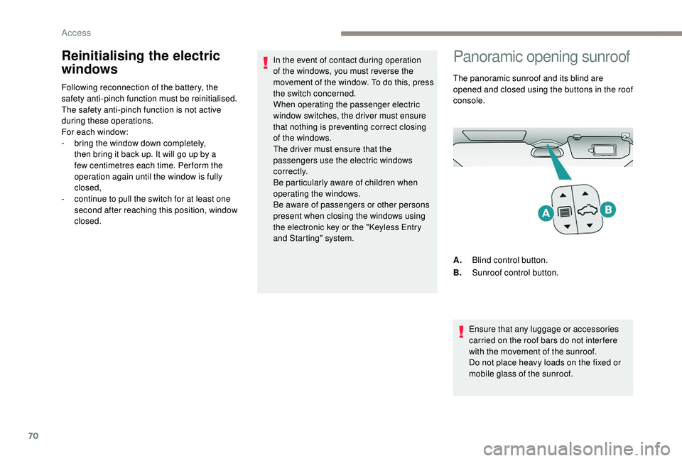 PEUGEOT 5008 2017 Owners Manual 70
Reinitialising the electric
windows
Following reconnection of the battery, the
safety anti-pinch function must be reinitialised.
The safety anti-pinch function is not active
during these operati PEUGEOT 5008 2017 Owners Manual 70
Reinitialising the electric
windows
Following reconnection of the battery, the
safety anti-pinch function must be reinitialised.
The safety anti-pinch function is not active
during these operati