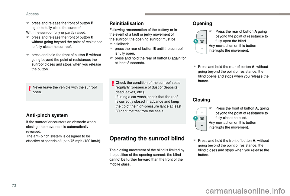 PEUGEOT 5008 2017 Owners Manual 72
F press and release the front of button B again to fully close the sunroof.
With the sunroof fully or partly raised:
F
p
ress and release the front of button B
without going beyond the point of PEUGEOT 5008 2017 Owners Manual 72
F press and release the front of button B again to fully close the sunroof.
With the sunroof fully or partly raised:
F
p
ress and release the front of button B
without going beyond the point of