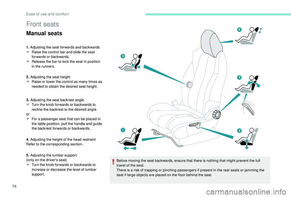 PEUGEOT 5008 2017 Owners Manual 76
Front seats
Manual seats
1. Adjusting the seat forwards and backwards
F R aise the control bar and slide the seat
forwards or backwards.
F
R
elease the bar to lock the seat in position
in the PEUGEOT 5008 2017 Owners Manual 76
Front seats
Manual seats
1. Adjusting the seat forwards and backwards
F R aise the control bar and slide the seat
forwards or backwards.
F
R
elease the bar to lock the seat in position
in the