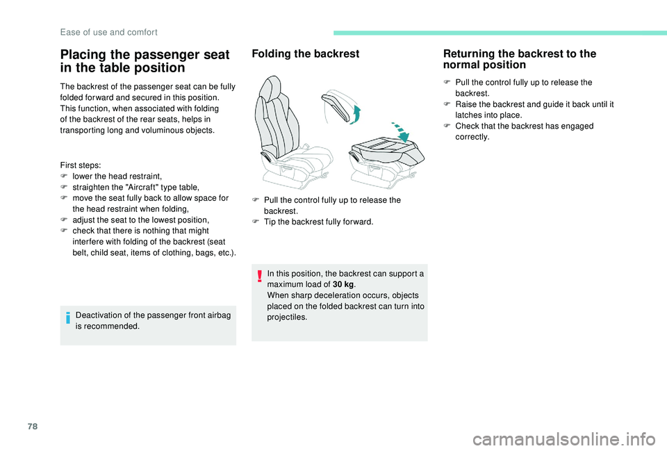 PEUGEOT 5008 2017 Owners Manual 78
The backrest of the passenger seat can be fully
folded for ward and secured in this position.
This function, when associated with folding
of the backrest of the rear seats, helps in
transporting PEUGEOT 5008 2017 Owners Manual 78
The backrest of the passenger seat can be fully
folded for ward and secured in this position.
This function, when associated with folding
of the backrest of the rear seats, helps in
transporting