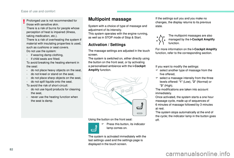 PEUGEOT 5008 2017 Owners Manual 82
Prolonged use is not recommended for
those with sensitive skin.
There is a risk of burns for people whose
perception of heat is impaired (illness,
taking medication, etc.).
There is a risk of ov PEUGEOT 5008 2017 Owners Manual 82
Prolonged use is not recommended for
those with sensitive skin.
There is a risk of burns for people whose
perception of heat is impaired (illness,
taking medication, etc.).
There is a risk of ov