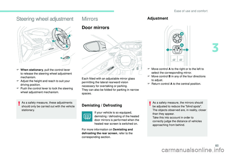 PEUGEOT 5008 2017 Owners Manual 83
Steering wheel adjustment
As a safety measure, these adjustments
should only be carried out with the vehicle
stationary.
F
W
hen stationary
, pull the control lever
to release the steering wh PEUGEOT 5008 2017 Owners Manual 83
Steering wheel adjustment
As a safety measure, these adjustments
should only be carried out with the vehicle
stationary.
F
W
hen stationary
, pull the control lever
to release the steering wh