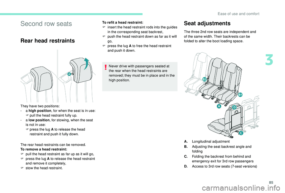 PEUGEOT 5008 2017 Owners Manual 85
Second row seats
Rear head restraints
The rear head restraints can be removed.
To remove a head restraint:
F
p
ull the head restraint as far up as it will go,
F
p
ress the lug A to release the PEUGEOT 5008 2017 Owners Manual 85
Second row seats
Rear head restraints
The rear head restraints can be removed.
To remove a head restraint:
F
p
ull the head restraint as far up as it will go,
F
p
ress the lug A to release the