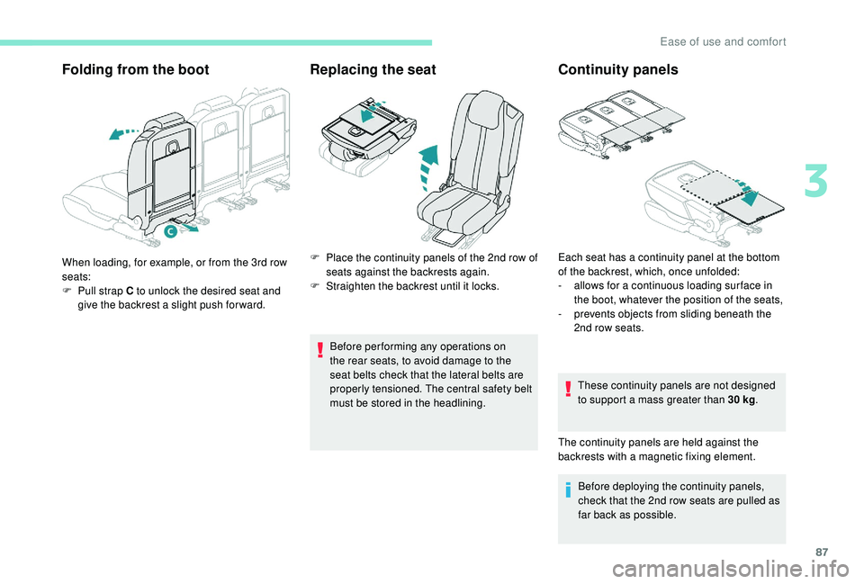 PEUGEOT 5008 2017 Owners Manual 87
Folding from the bootReplacing the seat
Before performing any operations on
the rear seats, to avoid damage to the
seat belts check that the lateral belts are
properly tensioned. The central saf PEUGEOT 5008 2017 Owners Manual 87
Folding from the bootReplacing the seat
Before performing any operations on
the rear seats, to avoid damage to the
seat belts check that the lateral belts are
properly tensioned. The central saf