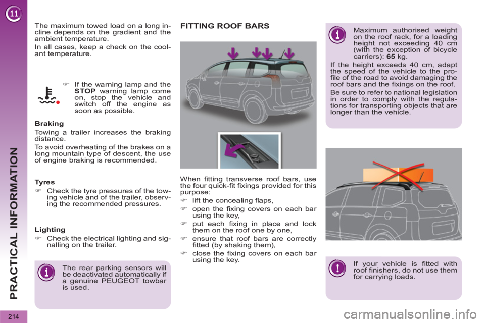 PEUGEOT 5008 2013  Owners Manual PRACTICAL INFORMATION
214
  The maximum towed load on a long in-
cline depends on the gradient and the 
ambient temperature. 
  In all cases, keep a check on the cool-
ant temperature. 
   
Braking 
 