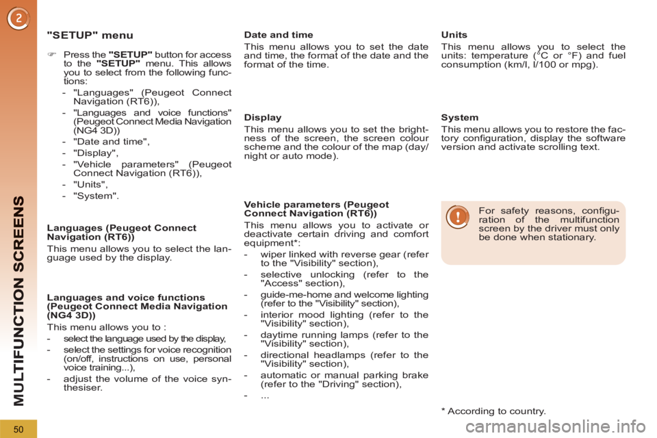 PEUGEOT 5008 2013  Owners Manual M
U
50
   
"SETUP" menu
 
 
 
 
�) 
  Press the  "SETUP" 
 button for access 
to the  "SETUP" 
 menu. This allows 
you to select from the following func-
tions: 
   
 
-  "Languages" (Peugeot Connect 