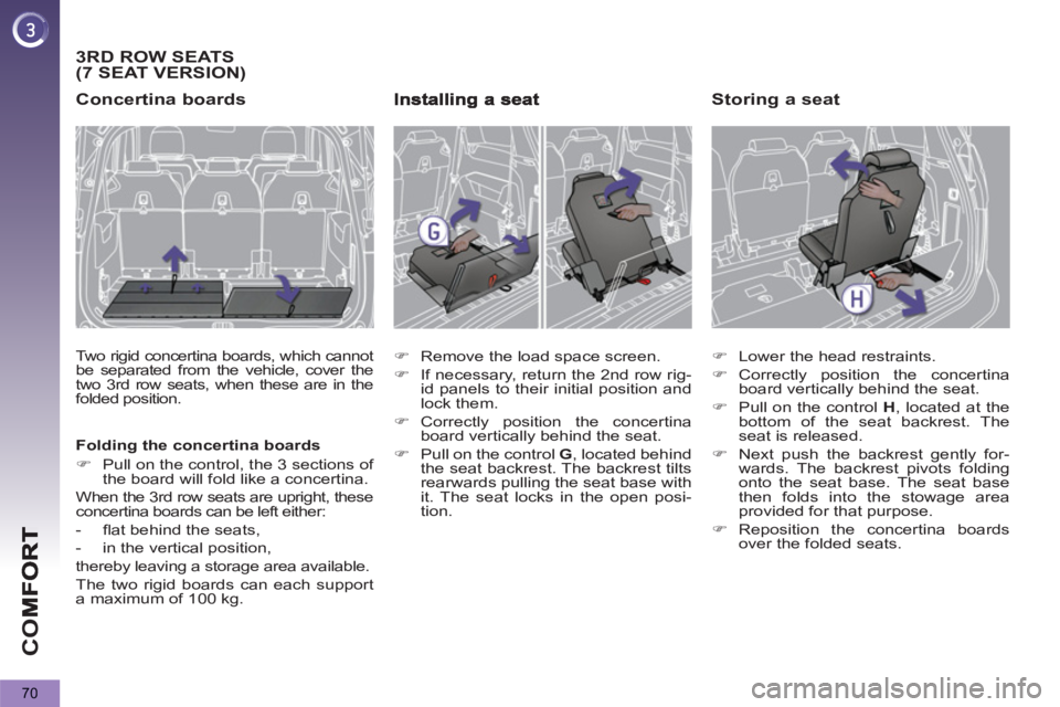 PEUGEOT 5008 2013  Owners Manual CO
70
3 RDROW SEATS(7 SEAT VERSION)
   
Concertina boards 
 
Two rigid concertina boards, which cannot 
be separated from the vehicle, cover the 
two 3 rd  row seats, when these are in the 
folded pos