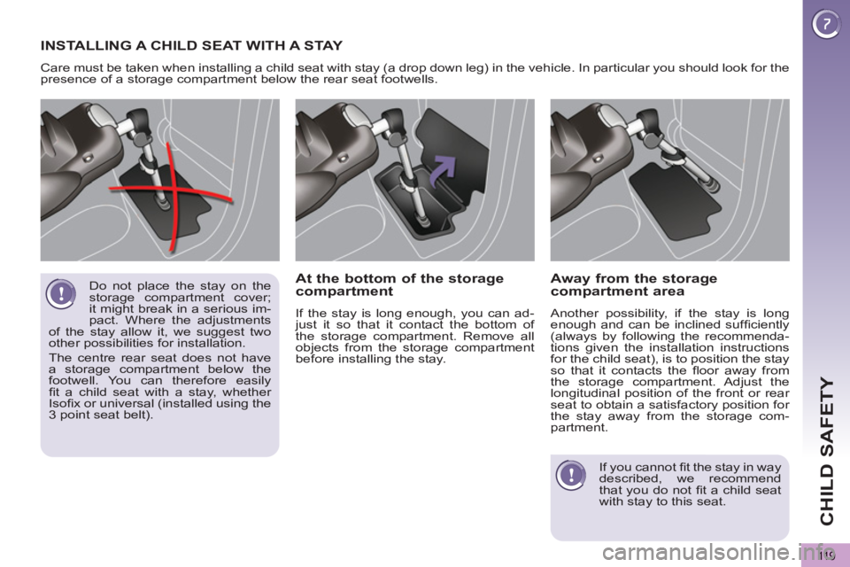 PEUGEOT 5008 2011 Owners Manual CHILD SAFETY
11 9
Do not place the stay on the
storage compartment cover;
it might break in a serious im-
pact. Where the adjustments
of the stay allow it, we suggest two
other possibilities for PEUGEOT 5008 2011 Owners Manual CHILD SAFETY
11 9
Do not place the stay on the
storage compartment cover;
it might break in a serious im-
pact. Where the adjustments
of the stay allow it, we suggest two
other possibilities for