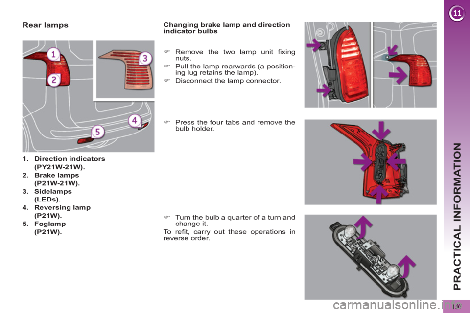 PEUGEOT 5008 2011  Owners Manual PRACTICAL INFORMATION
   
 
 
 
 
 
 
 
 
 
 
 
 
 
 
 
 
 
 
 
 
 
 
 
 
 
Rear lamps 
 
 
 
1. 
  Direction indicators 
   
  (PY21W-21W). 
 
   
2. 
  Brake lamps 
   
  (P21W-21W). 
 
   
3. 
  Si
