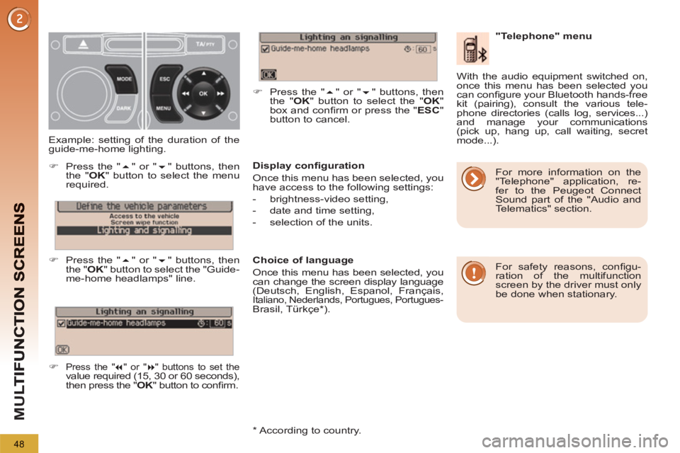 PEUGEOT 5008 2011  Owners Manual M
U
48
   
Display conﬁ guration 
  Once this menu has been selected, you 
have access to the following settings: 
   
 
-  brightness-video setting, 
   
-   date and time setting, 
   
-   selecti