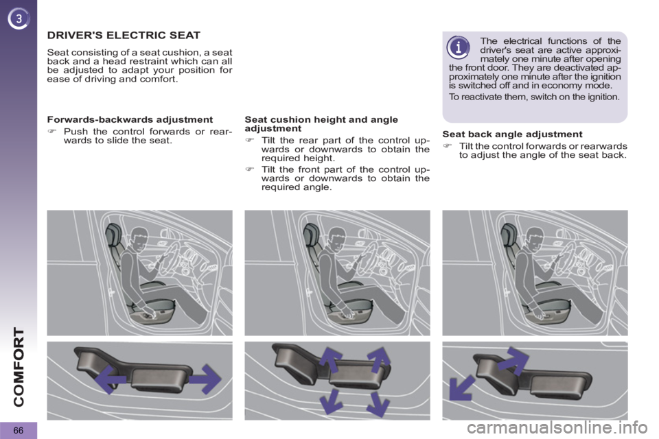 PEUGEOT 5008 2011  Owners Manual CO
66
DRIVERS ELECTRIC SEAT
  Seat consisting of a seat cushion, a seat 
back and a head restraint which can all 
be adjusted to adapt your position for 
ease of driving and comfort.  
   
Forwards-b