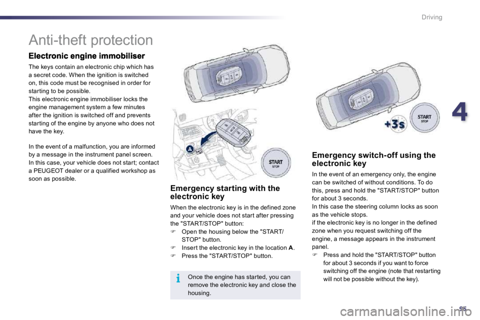 PEUGEOT 508 DAG 2010 Owners Manual 495
i
Driving
Anti-theft protection
The keys contain an electronic chip which has a secret code. When the ignition is switched on, this code must be recognised in order for star ting to PEUGEOT 508 DAG 2010 Owners Manual 495
i
Driving
Anti-theft protection
The keys contain an electronic chip which has a secret code. When the ignition is switched on, this code must be recognised in order for star ting to