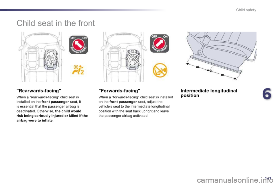 PEUGEOT 508 DAG 2010  Owners Manual 6147
Child safety
 Child seat in the front  
  "Rearwards-facing" 
 When a "rear wards-facing" child seat is installed on the  front passenger seat , it is essential that the passenger airbag is deact