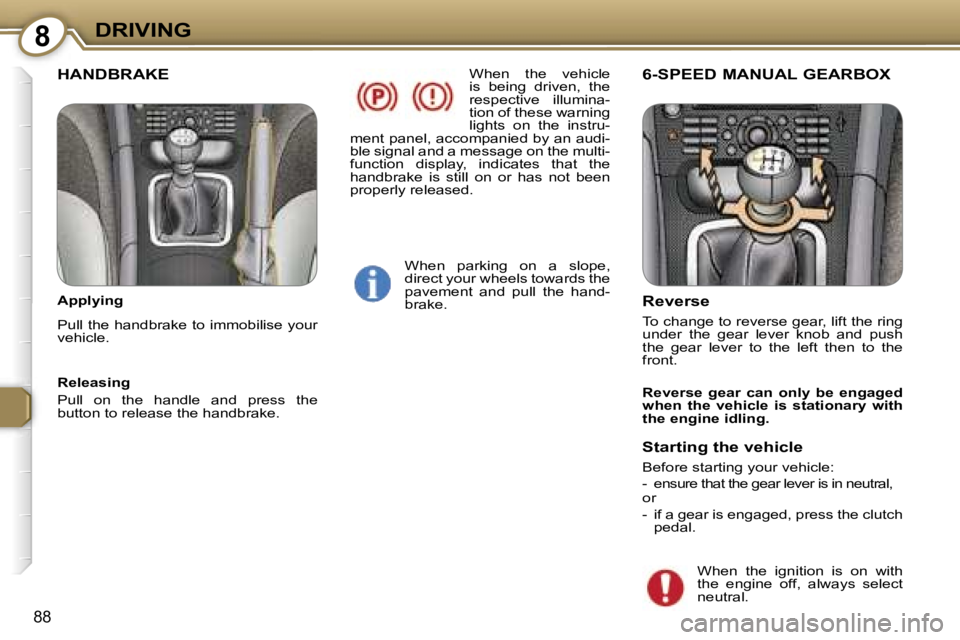 PEUGEOT 607 2006  Owners Manual �8�D�R�I�V�I�N�G
�8�8
�W�h�e�n�  �t�h�e�  �v�e�h�i�c�l�e�  
�i�s�  �b�e�i�n�g�  �d�r�i�v�e�n�,�  �t�h�e� 
�r�e�s�p�e�c�t�i�v�e�  �i�l�l�u�m�i�n�a�-
�t�i�o�n� �o�f� �t�h�e�s�e� �w�a�r�n�i�n�g� 
�l�i�g�