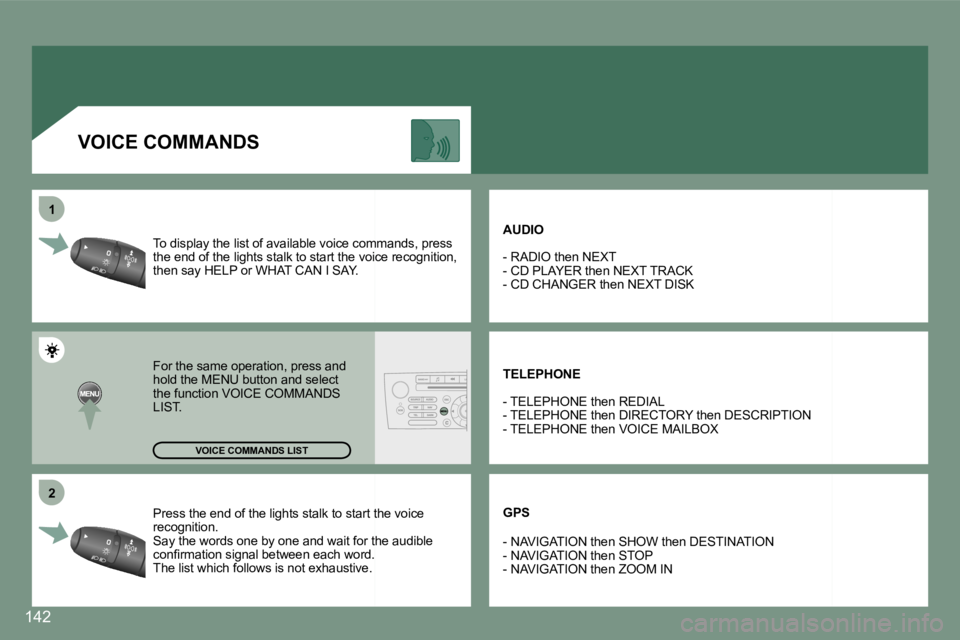 PEUGEOT 607 2006  Owners Manual �2
�1
�P�r�e�s�s� �t�h�e� �e�n�d� �o�f� �t�h�e� �l�i�g�h�t�s� �s�t�a�l�k� �t�o� �s�t�a�r�t� �t�h�e� �v�o�i�c �e� 
�r�e�c�o�g�n�i�t�i�o�n�. 
�S�a�y� �t�h�e� �w�o�r�d�s� �o�n�e� �b�y� �o�n�e� �a�n�d� �w